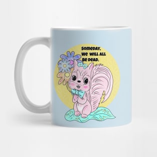 Someday we will all be dead Mug